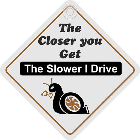 Suction Cup Diamond Sign - The closer you get the slower I drive
